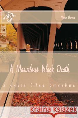 A Marvelous Black Death: a 3 in 1 novel Marie Garcia 9781508496113 Createspace Independent Publishing Platform