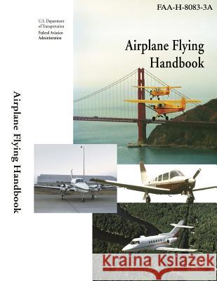 Airplane Flying Handbook (Color) Federal Aviation Administration 9781508496328 Createspace