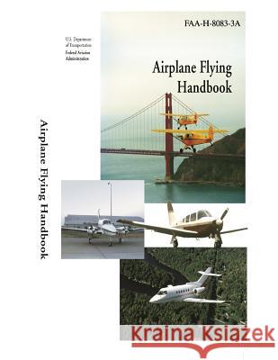 Airplane Flying Handbook (Black and White) Federal Aviation Administration 9781508496335