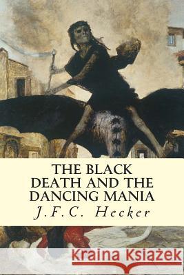 The Black Death and The Dancing Mania Guy Babington, Benjamin 9781508496359 Createspace