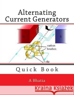 Alternating Current Generators: Quick Book A. Bhatia 9781508496786 Createspace