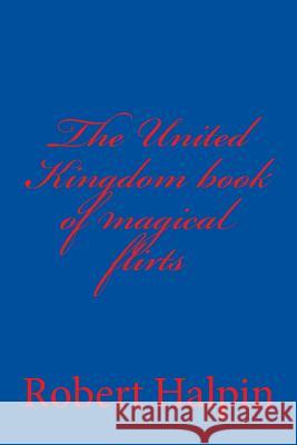 The United Kingdom book of magical flirts Halpin, Robert 9781508496830