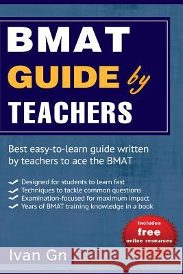 BMAT Guide by Teachers: Comprehensive BMAT Guide written by Teachers Gn, Ivan 9781508496878 Createspace Independent Publishing Platform