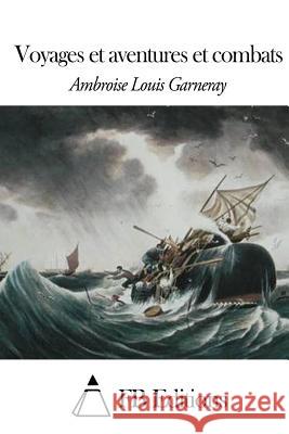 Voyages et aventures et combats Fb Editions 9781508497103 Createspace