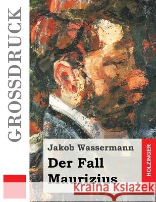 Der Fall Maurizius (Großdruck) Wassermann, Jakob 9781508497431
