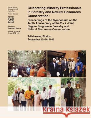 Celebrating Minority Professionals in Forestry and Natural Resources Conservation: Proceedings of the Symposium on the Tenth Anniversary of the 2 + 2 U. S. Forest Service 9781508498018 Createspace