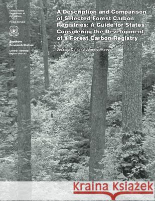 A Description and Comparison of Selected Forest Carbon Registries: A Guide for States Considering the Development of a Forest Carbon Registry Jennifer Hayes Jessica Call 9781508498032