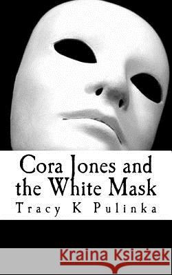Cora Jones and the White Mask Mrs Tracy K. Pulinka 9781508498056 Createspace