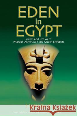 Eden in Egypt: Adam and Eve were Akhenaton and Nefertiti Ellis, Ralph 9781508498131