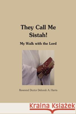 They Call Me Sistah: A Walk With The Lord Harris, Deborah A. 9781508498520 Createspace
