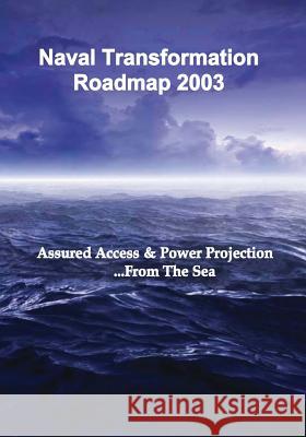 Naval Transformation Roadmap 2003 Department of the Navy U. S. Marine Corps 9781508499978