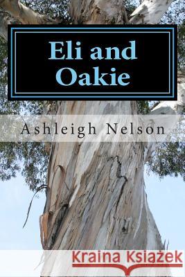 Eli and Oakie Ashleigh Nelson 9781508500124 Createspace