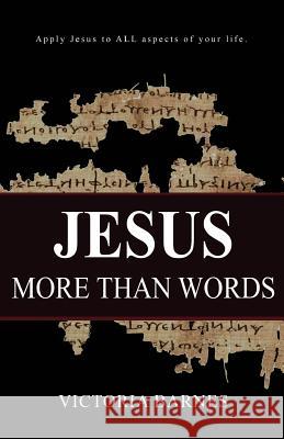 Jesus: More Than Words Victoria Barnes 9781508500773 Createspace Independent Publishing Platform