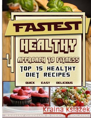 Fastest Healthy Approach To Fitness: Top 15 Healthy Diet Recipes Girdhar, Raghav 9781508501244 Createspace