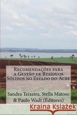 Recomendações para a Gestão de Resíduos Sólidos no Estado do Acre Matoso, Stella Cristiani Goncalves 9781508501473 Createspace