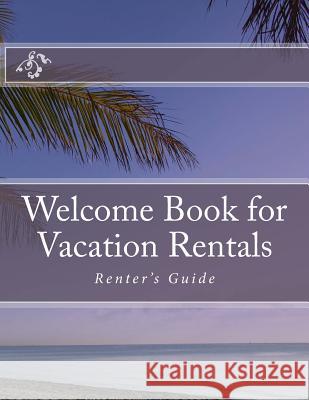 Welcome Book for Vacation Rentals: Renter's Guide Marie R. Ferguson 9781508501831