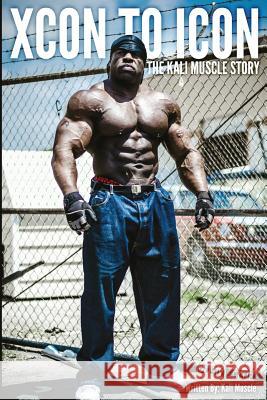 Xcon to Icon: The Kali Muscle Story Kali Muscle 9781508501879