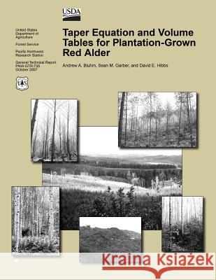 Taper Equation and Volume Tables for Plantation-Grown Red Alder United States Department of Agriculture 9781508502289