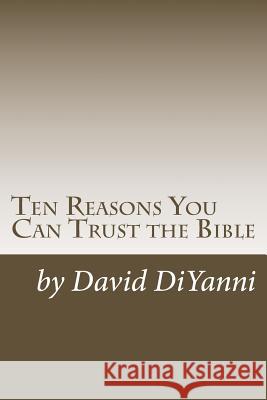 Ten Reasons You Can Trust the Bible David DiYanni 9781508502715 Createspace Independent Publishing Platform