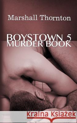 Boystown 5: Murder Book Marshall Thornton 9781508502913 Createspace