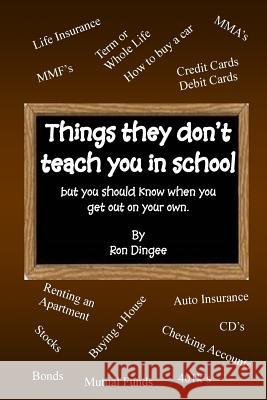 Things They Don't Teach You in School: But you should know when you get out on your own. Dingee, Ron 9781508503293