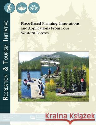 Place-Based Planning: Innovations and Applications From Four Western Forests U. S. Department of Agriculture, Forest 9781508503668 Createspace