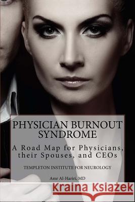 Physician Burnout Syndrome: A Road Map for Physicians, Their Spouses, and CEOs Al-Hariri MD, Amr 9781508503675 Createspace