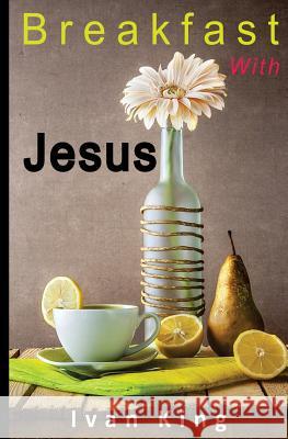 Breakfast With Jesus King, Ivan 9781508503682