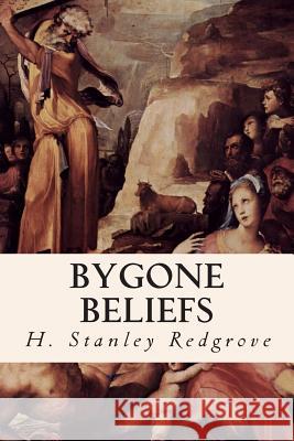Bygone Beliefs H. Stanley Redgrove 9781508504085 Createspace