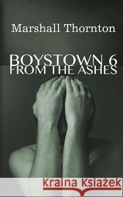 Boystown 6: From The Ashes Thornton, Marshall 9781508504153 Createspace