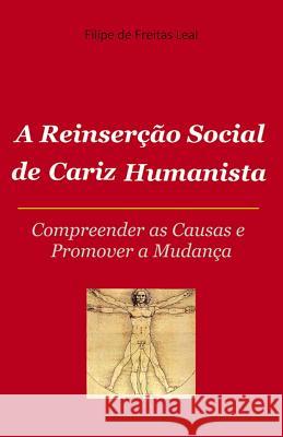 A Reinserçao Social de Cariz Humanista: Compreender as causas e promover s mudança De Freitas Leal, Filipe 9781508504269 Createspace