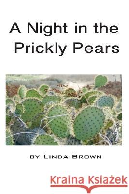 A Night in the Prickly Pears Linda Jeanne Brown 9781508504375