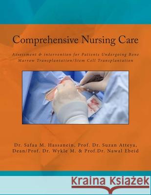 Comprehensive Nursing Care: Assessment & intervention for Patients Undergoing Bone Marrow Transplantation/Stem Cell Transplantation Suzan Atteya Wykle M Nawal Ebeid 9781508504399