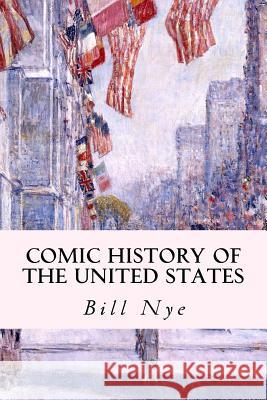 Comic History of the United States Bill Nye 9781508504658 Createspace