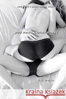Wife Wants Another Woman D. D. Jensen 9781508505266 Createspace