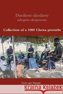 Dzedzere-dzedzere salingana nkugweratu: Collection of a 1000 Chewa proverbs Van Kessel, Toon 9781508505648 Createspace