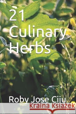 21 Culinary Herbs Roby Jose Ciju 9781508505716 Createspace Independent Publishing Platform