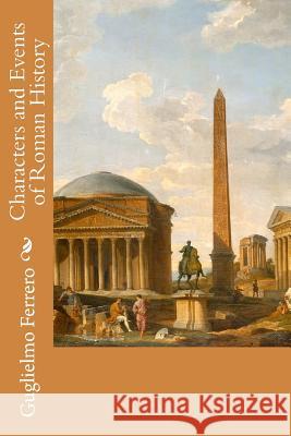 Characters and Events of Roman History Guglielmo Ferrero 9781508506713 Createspace