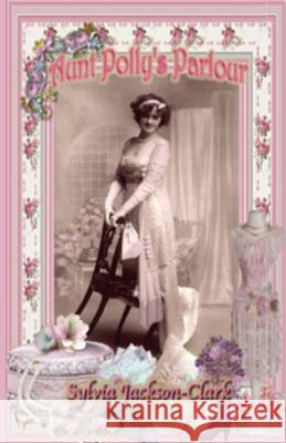 Aunt Polly`s Parlour Clark, Sylvia Jackson 9781508506775 Createspace