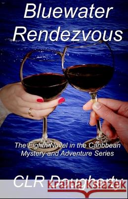 Bluewater Rendezvous C. L. R. Dougherty 9781508506799 Createspace