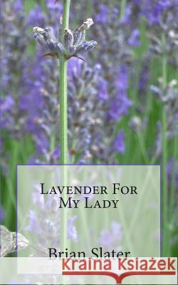 Lavender For My Lady Slater, Brian 9781508507123 Createspace