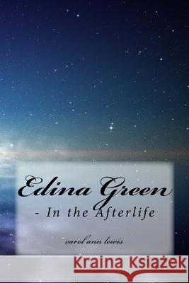 Edina Green - In the Afterlife Carol Ann Lewis 9781508507529 Createspace