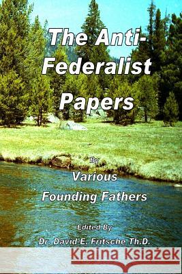 The Anti-Federalist Papers Various Authors David Fritsch 9781508507666 Createspace