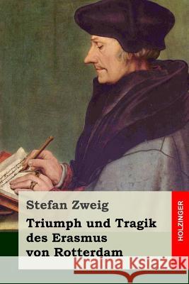 Triumph und Tragik des Erasmus von Rotterdam Zweig, Stefan 9781508508458