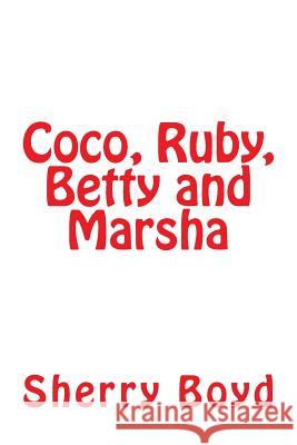 Coco, Ruby, Betty and Marsha Sherry Boyd 9781508509202 Createspace