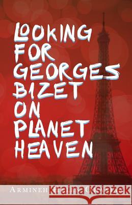 Looking for Georges Bizet on Planet Heaven Armineh Helen Ohanian 9781508509790