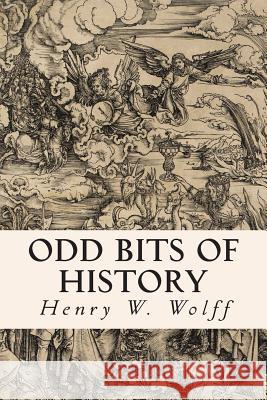 Odd Bits of History Henry W. Wolff 9781508509981 Createspace