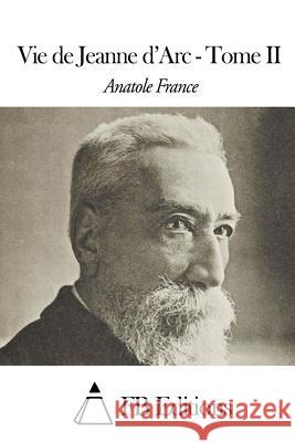Vie de Jeanne d'Arc - Tome II Fb Editions 9781508510758 Createspace