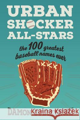 Urban Shocker All-Stars: The 100 Greatest Baseball Names Ever Dr Damon J. Gulczynski 9781508511748 Createspace