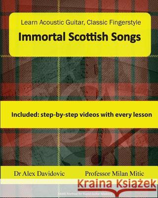 Learn Acoustic Guitar, Classic Fingerstyle: Immortal Scottish Songs Dr Alex Davidovic Milan Mitic 9781508512011 Createspace